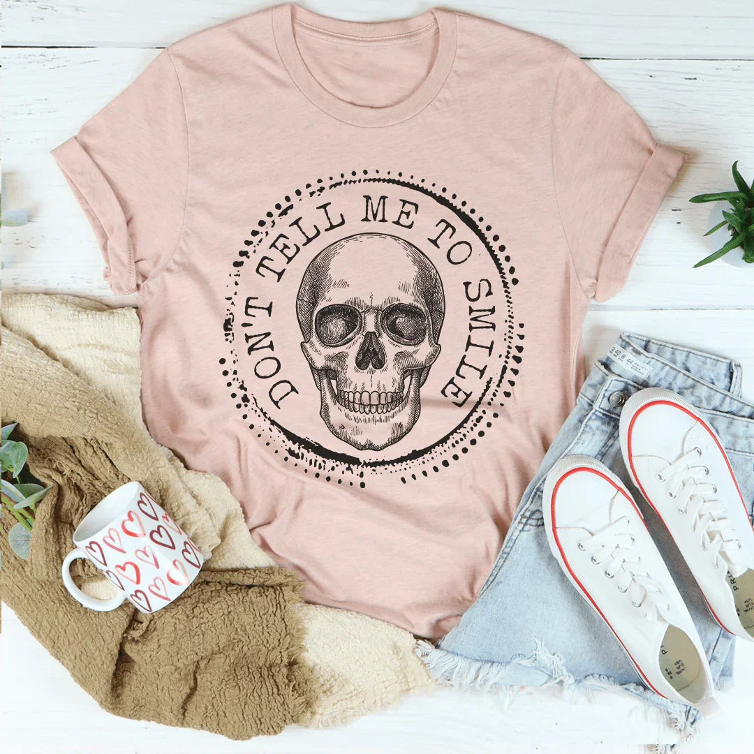 Don't Tell Me To Smile Tee