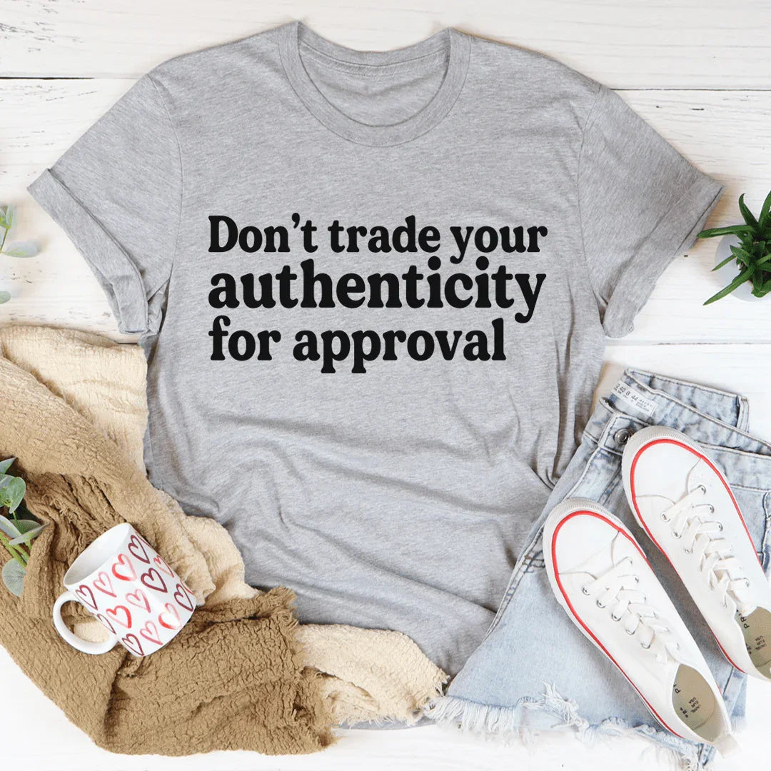 Don't Trade Your Authenticity For Approval Tee