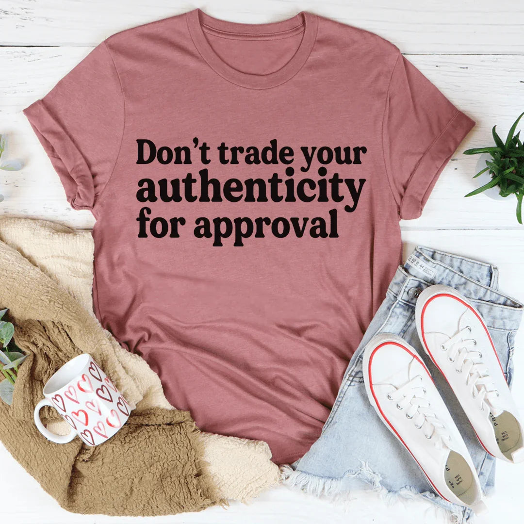 Don't Trade Your Authenticity For Approval Tee