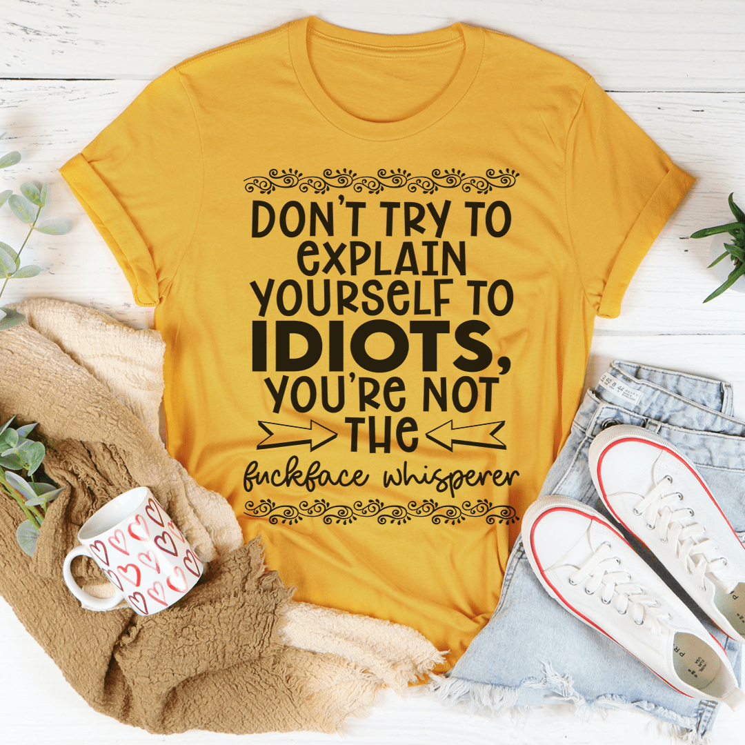 Don't Try To Explain Yourself Tee