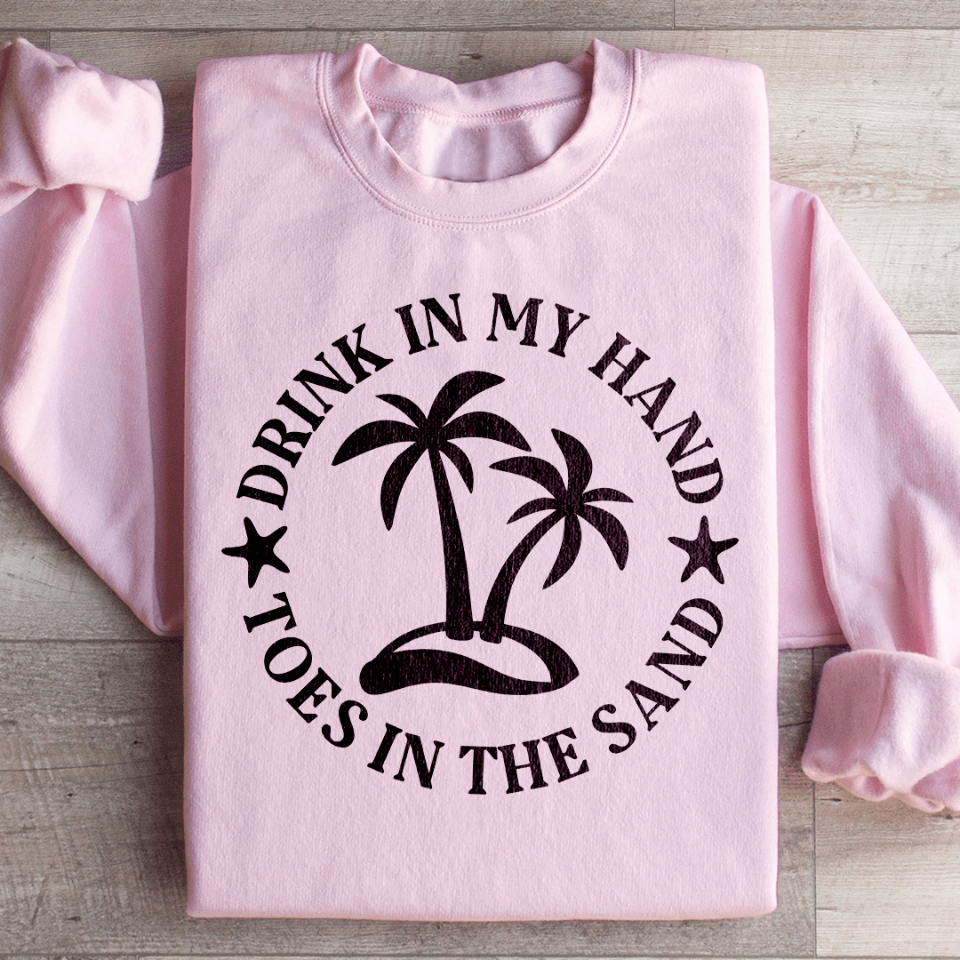 Drink In My Hand Toes In The Sand Sweatshirt