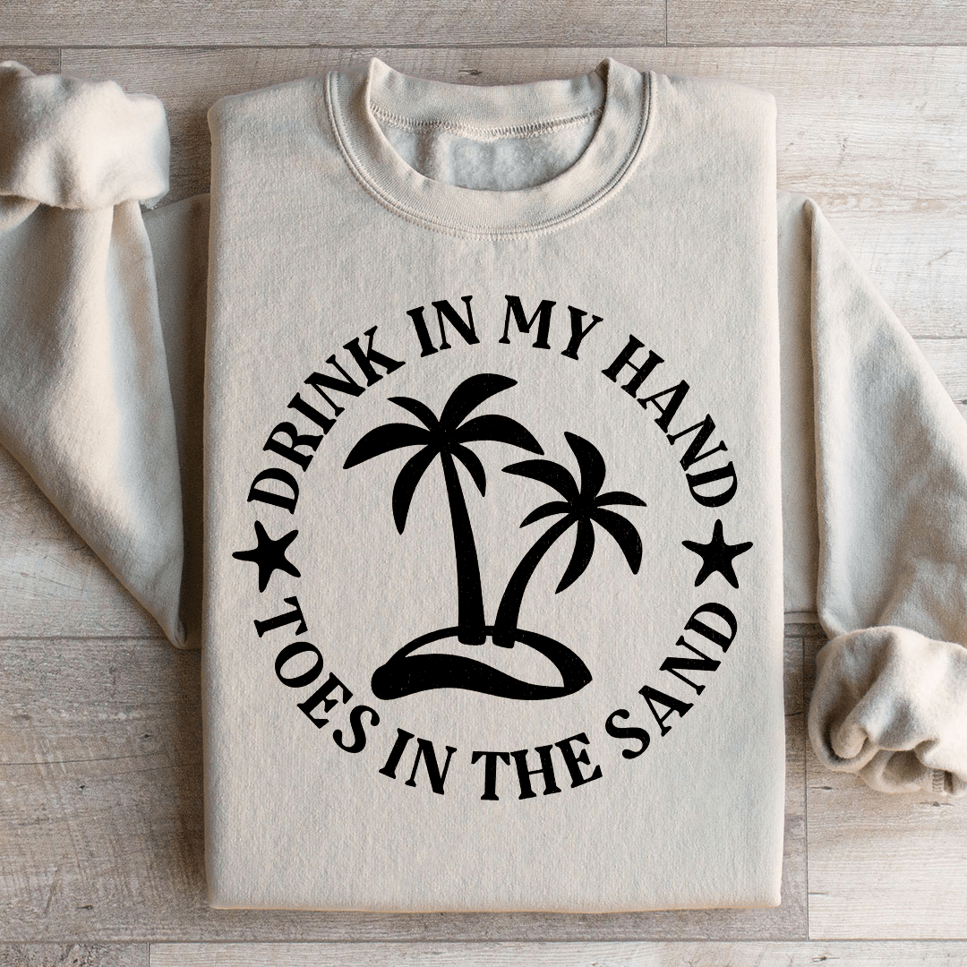 Drink In My Hand Toes In The Sand Sweatshirt