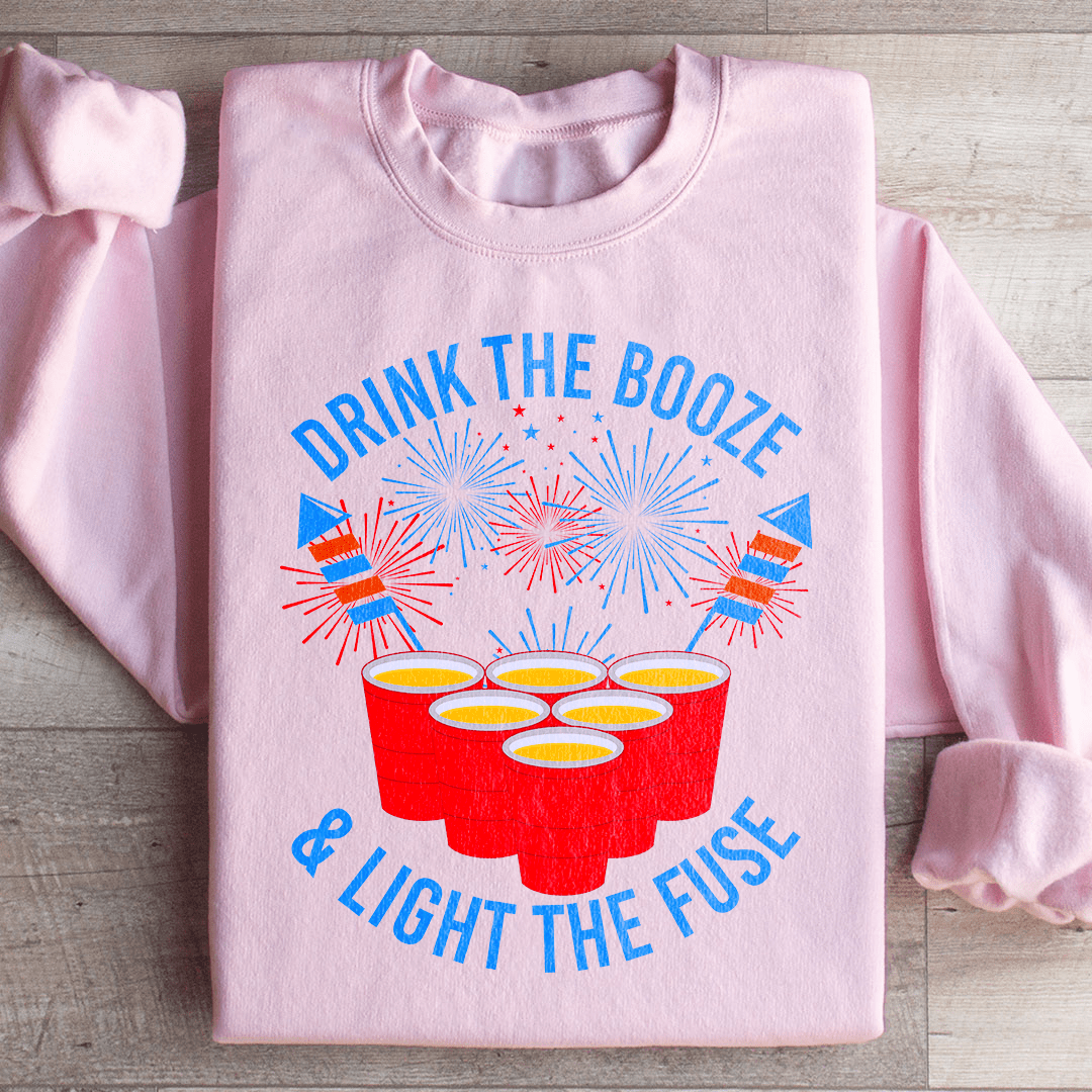 Drink The Booze & Light The Fuse Sweatshirt