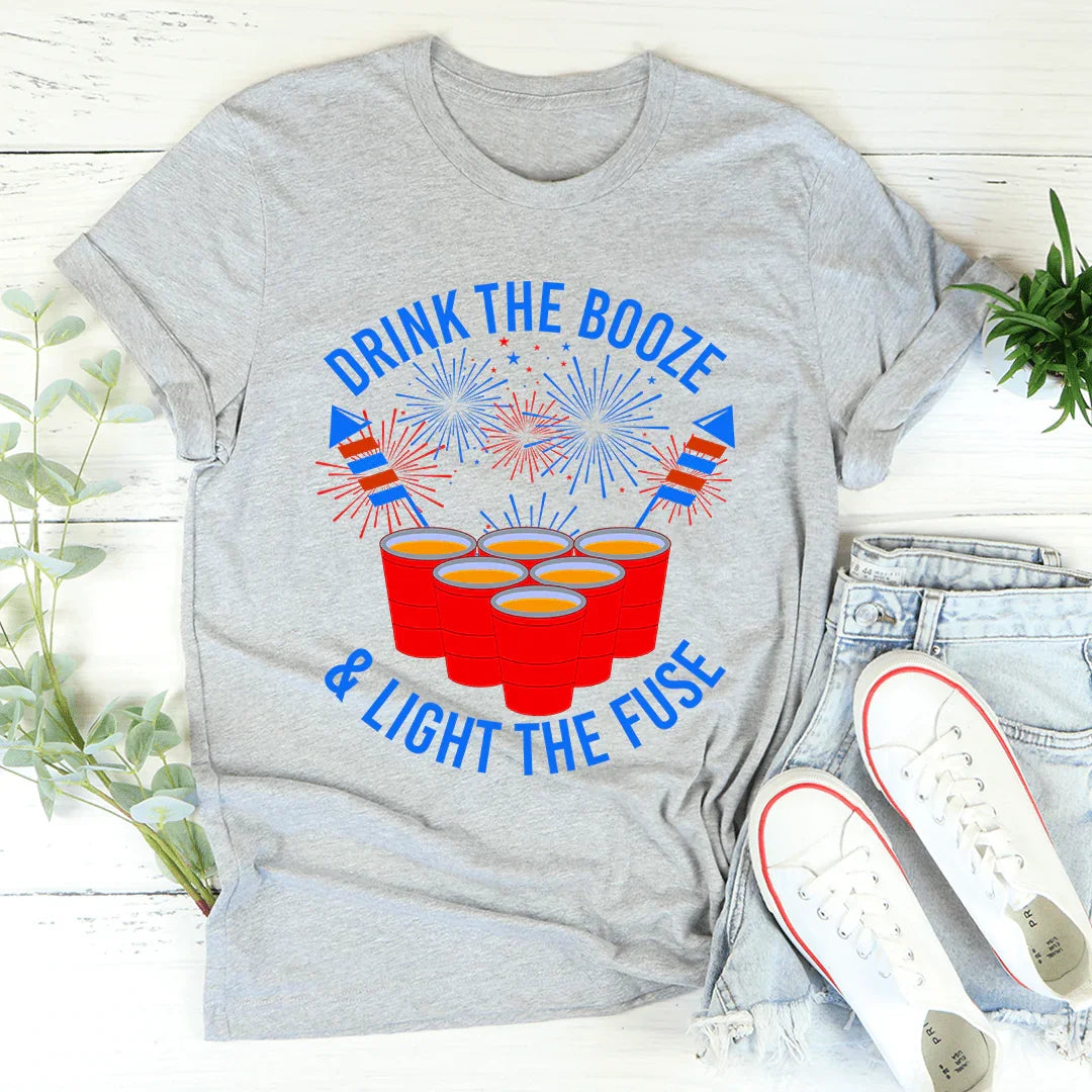 Drink The Booze & Light The Fuse Tee