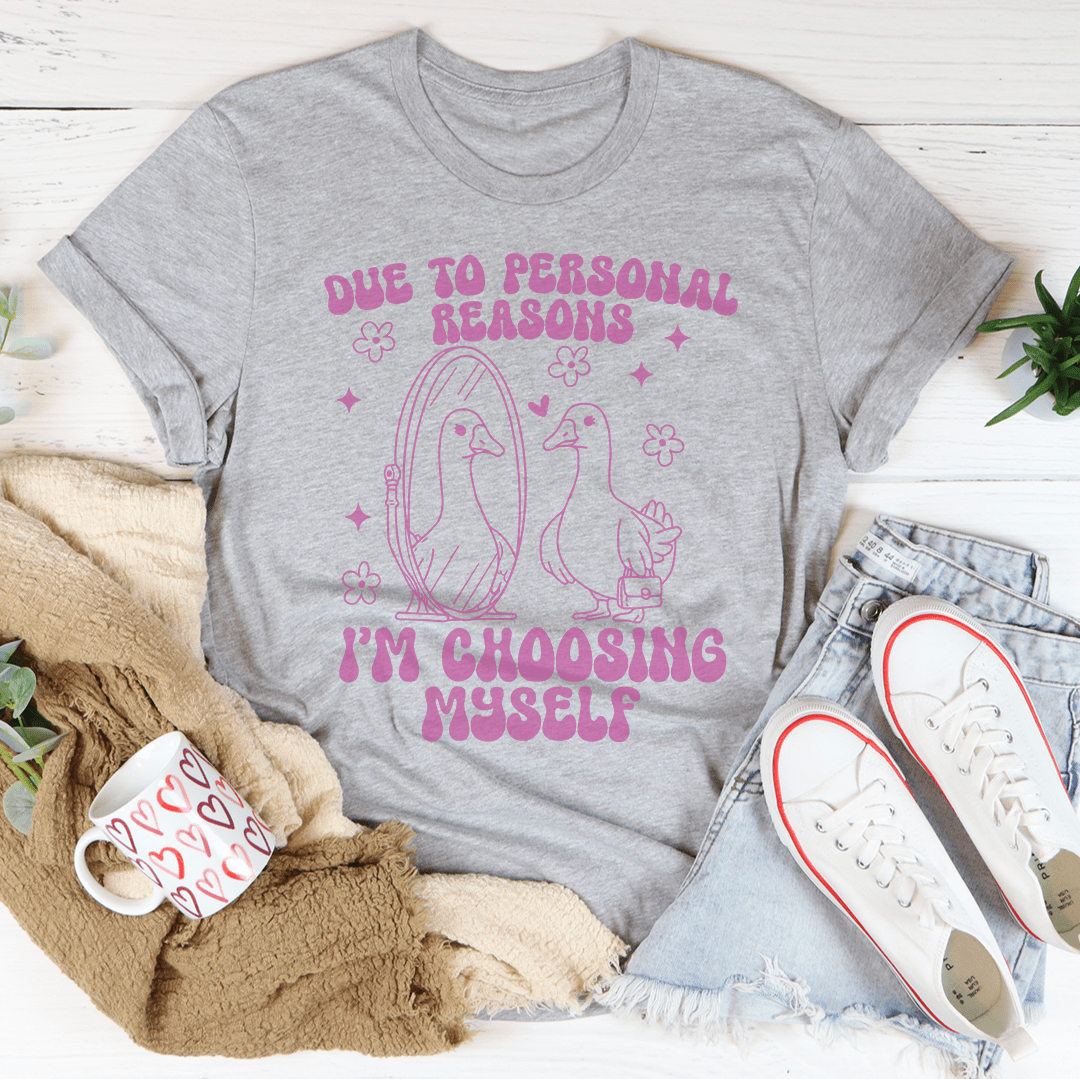 Due To Personal Reasons I’m Choosing Myself Tee