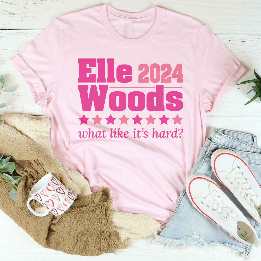 Elle Woods 2024 What Like Its Hard Tee