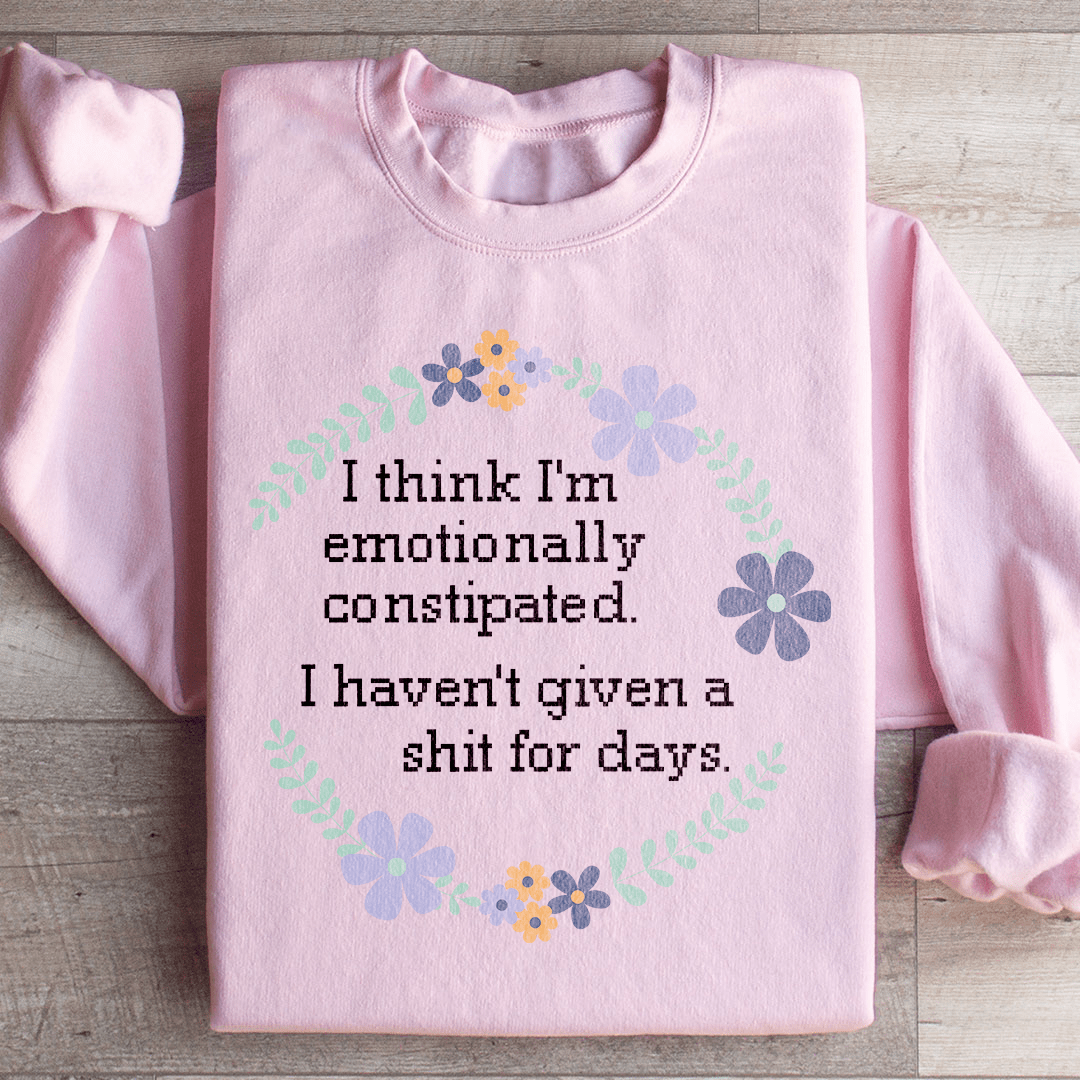 Emotionally Constipated Sweatshirt