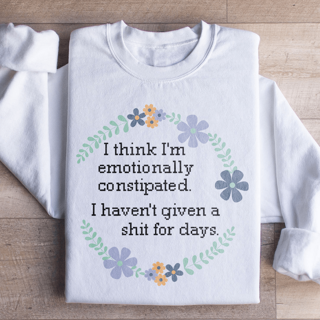 Emotionally Constipated Sweatshirt