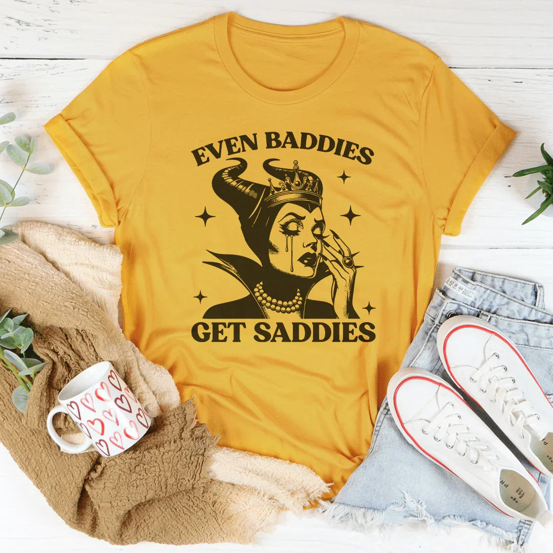 Even Baddies Get Saddies Tee