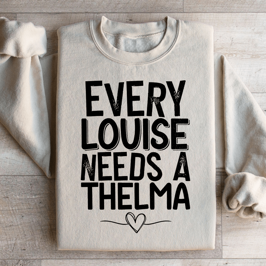 Every Louise Needs A Thelma Sweatshirt