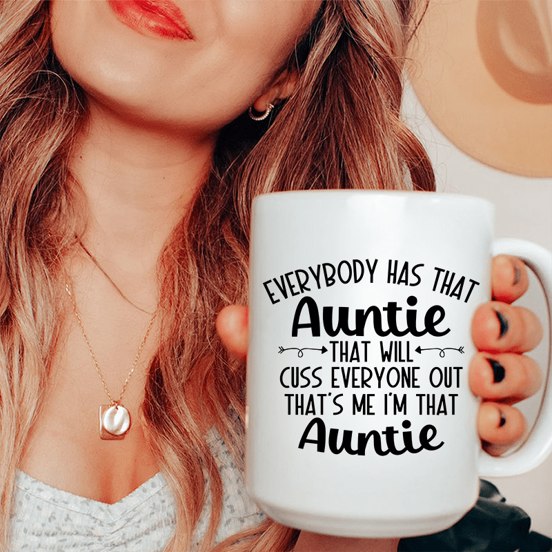 Everybody Has That Auntie That Will Cuss Everyone Out Ceramic Mug 15 oz