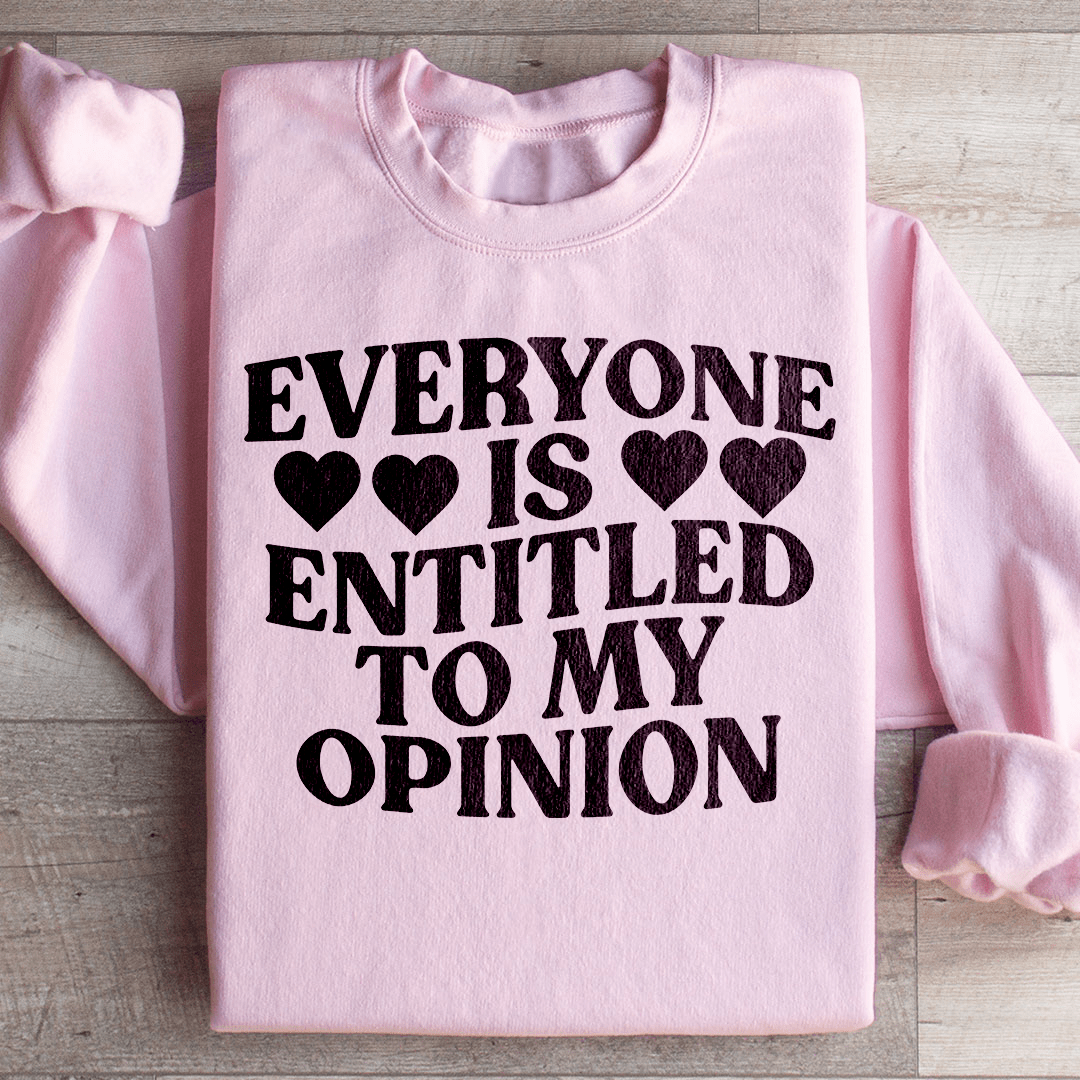 Everyone Is Entitled To My Opinion Sweatshirt