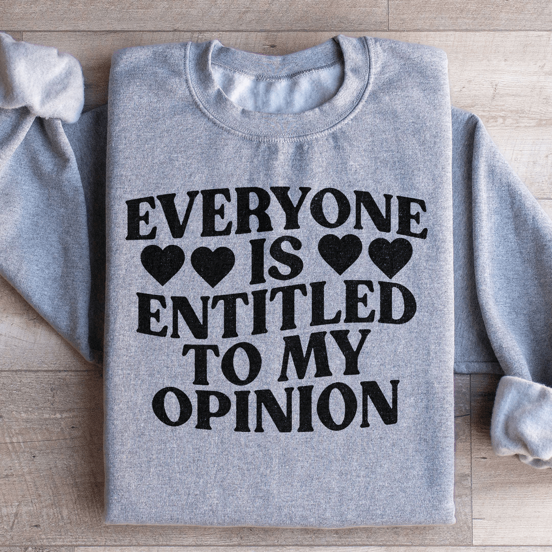 Everyone Is Entitled To My Opinion Sweatshirt