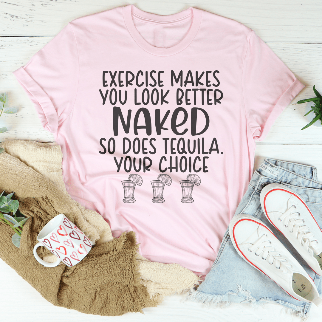 Exercise Makes You Look Better Tee
