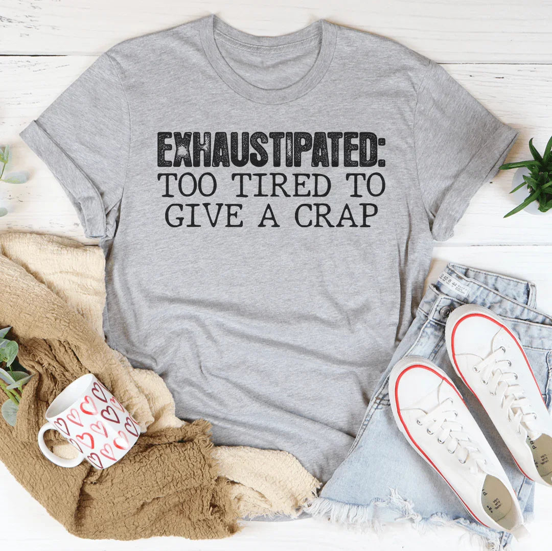Exhaustipated Tee