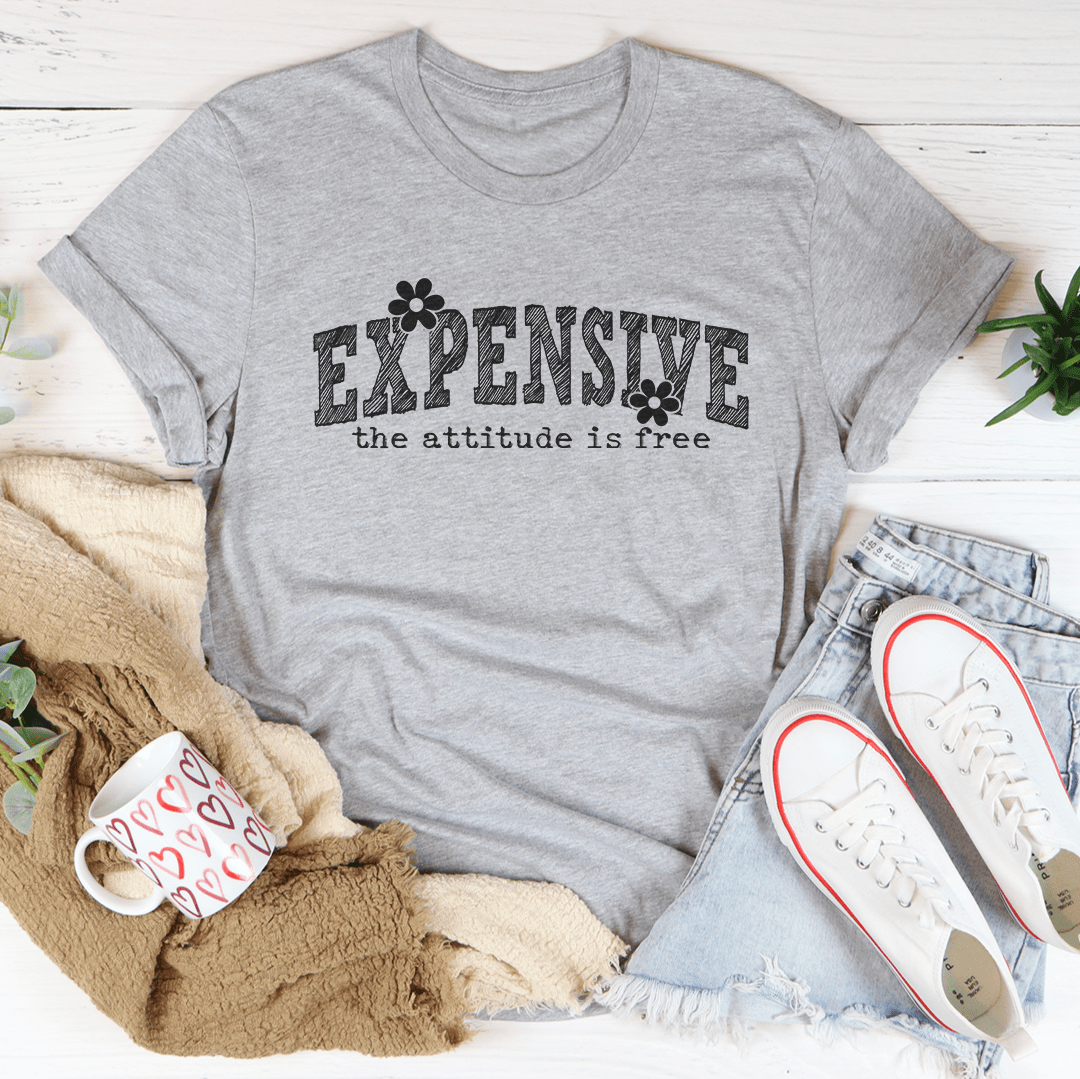 Expensive Attitude Is Free Tee