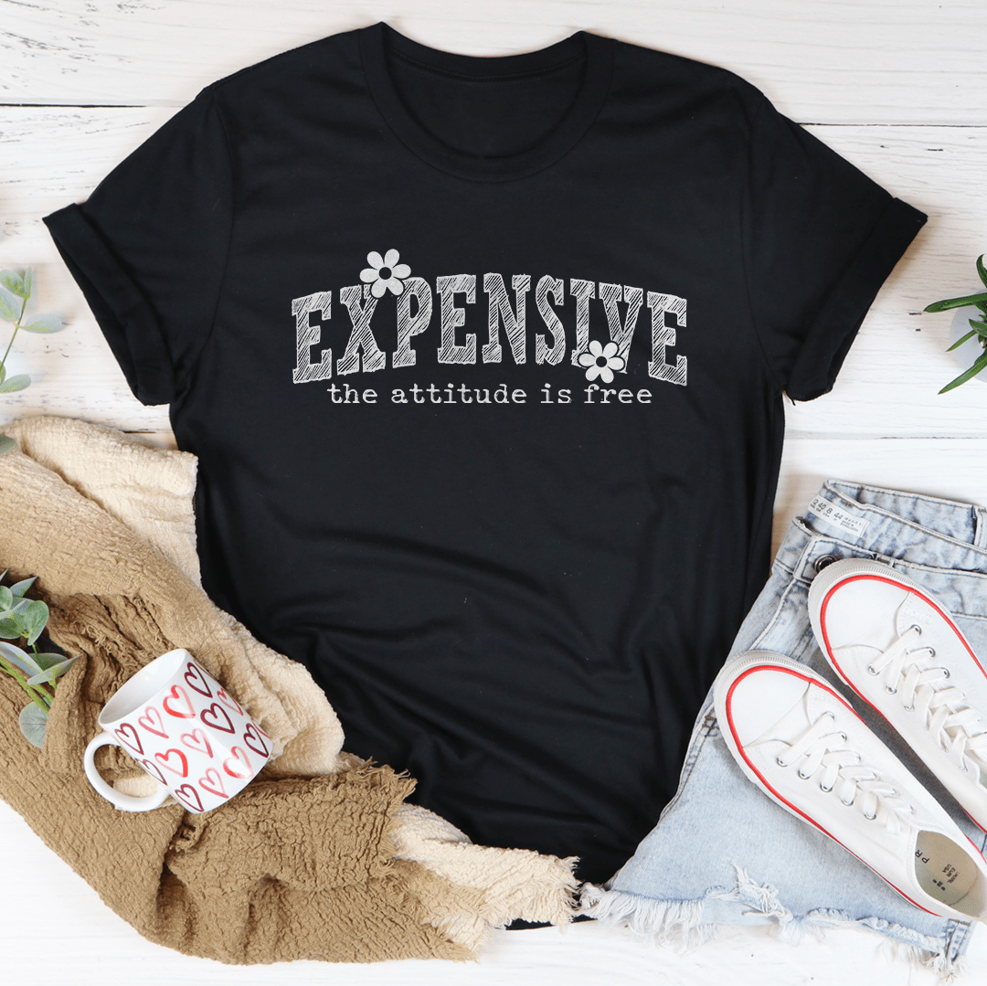 Expensive Attitude Is Free Tee