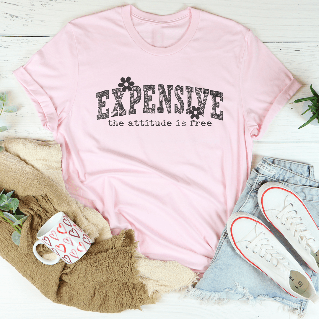Expensive Attitude Is Free Tee
