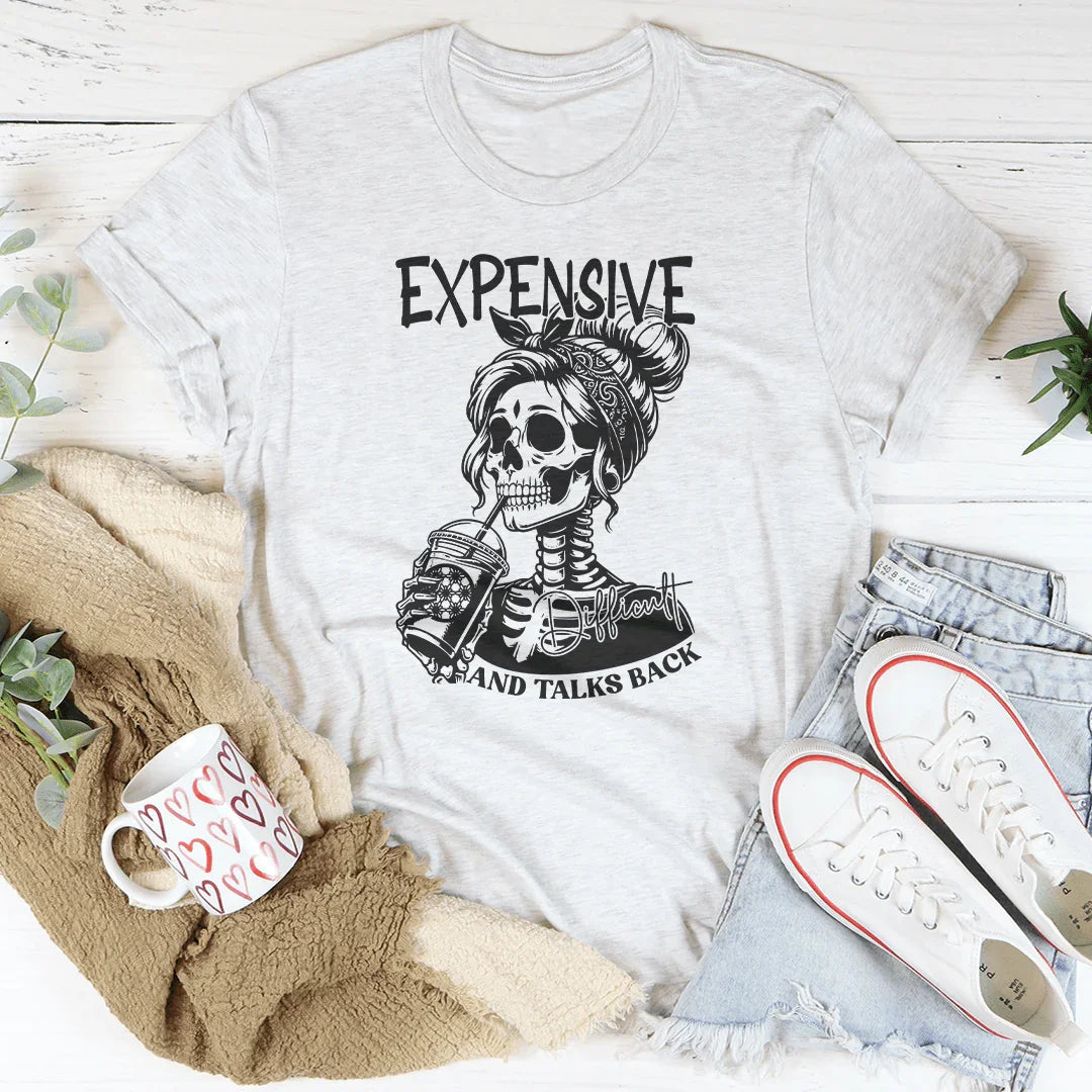 Expensive Difficult And Talks Back Tee