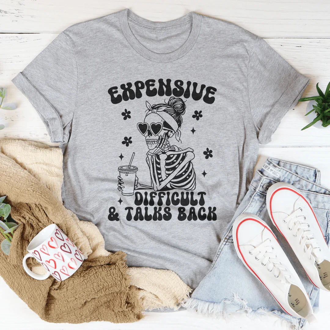 Expensive Difficult And Talks Back Tee