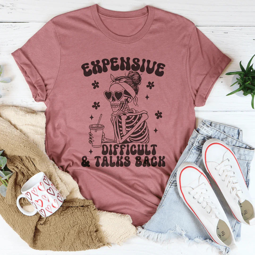 Expensive Difficult And Talks Back Tee