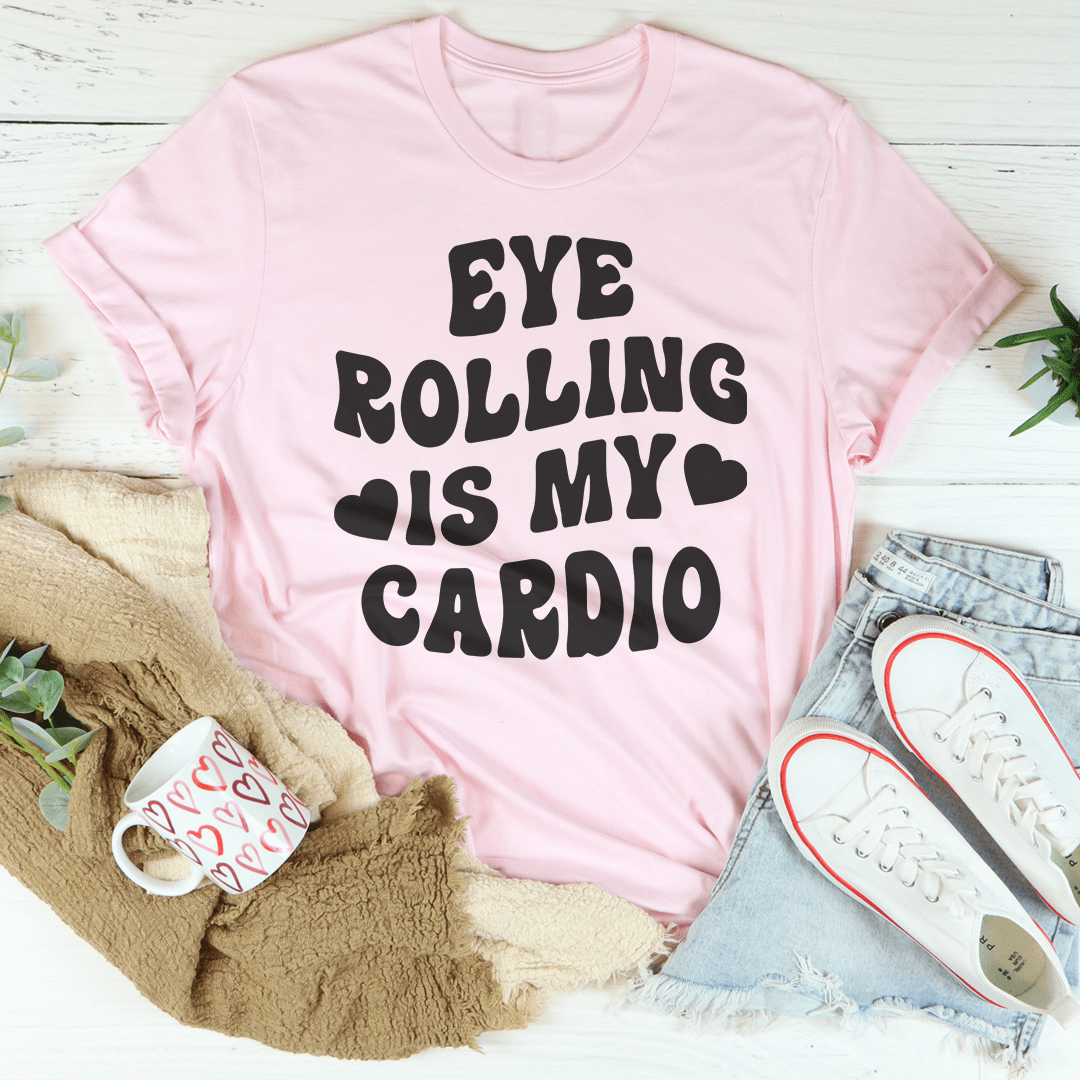 Eye Rolling Is My Cardio Tee