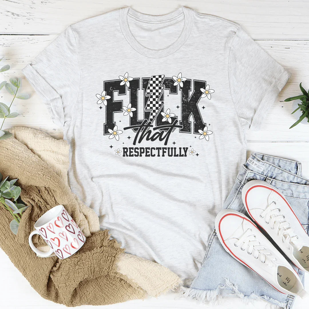 F-ck That Respectfully Tee