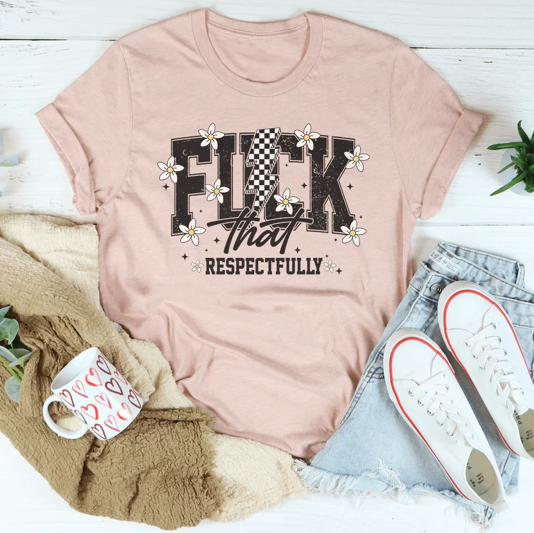 F-ck That Respectfully Tee