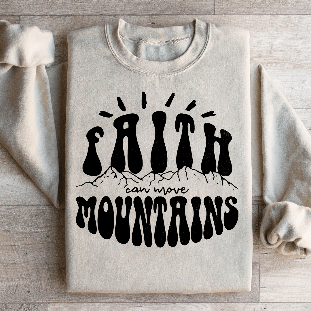 Faith Can Move Mountains Sweatshirt