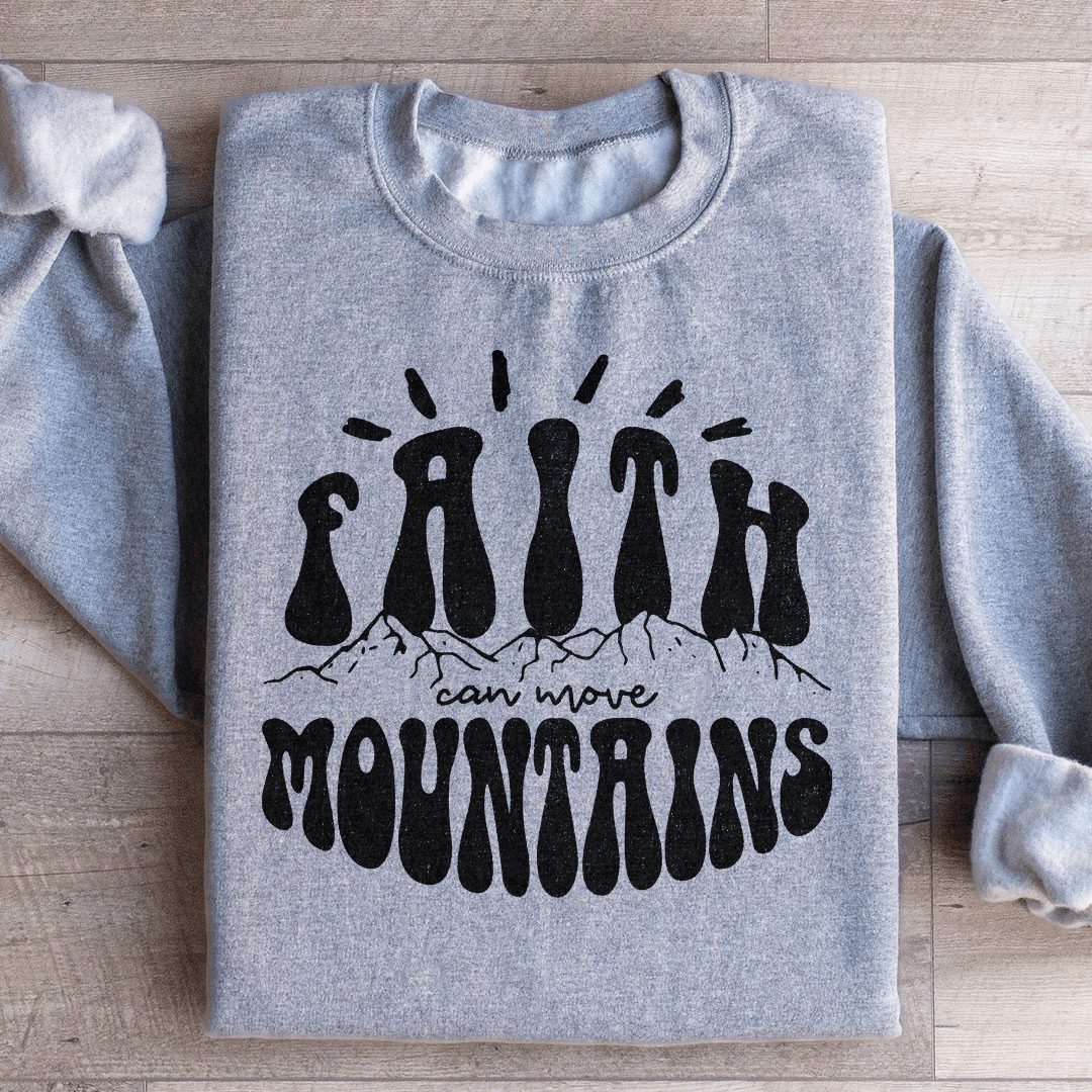 Faith Can Move Mountains Sweatshirt
