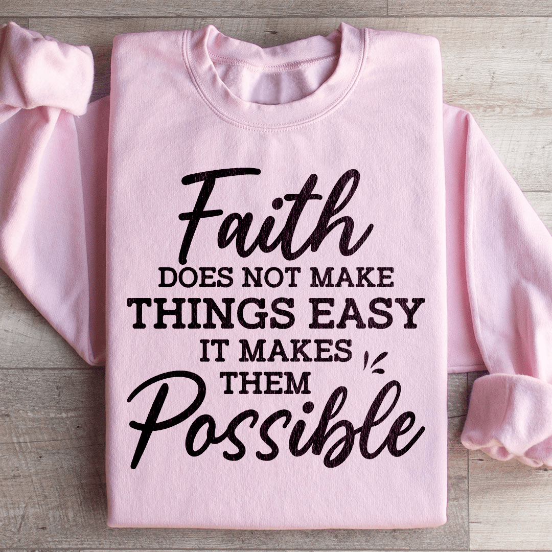 Faith Does Not Make Things Easy Sweatshirt
