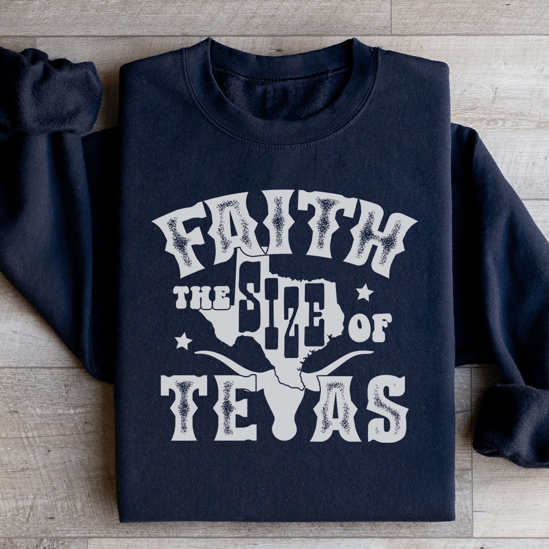 Faith The Size Of Texas Sweatshirt