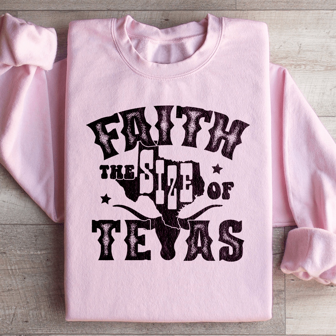 Faith The Size Of Texas Sweatshirt