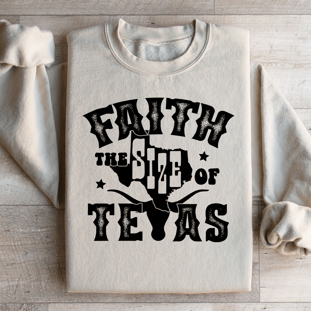 Faith The Size Of Texas Sweatshirt
