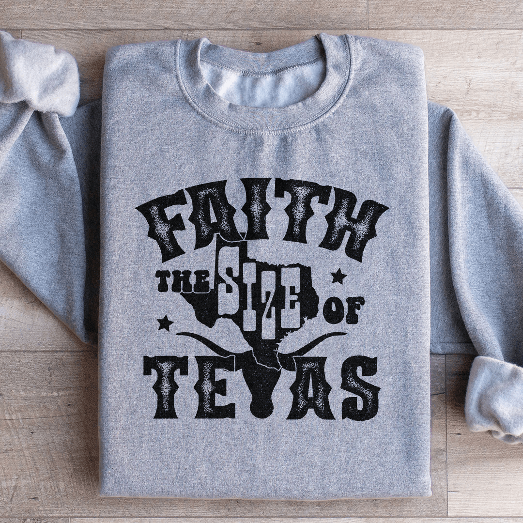 Faith The Size Of Texas Sweatshirt