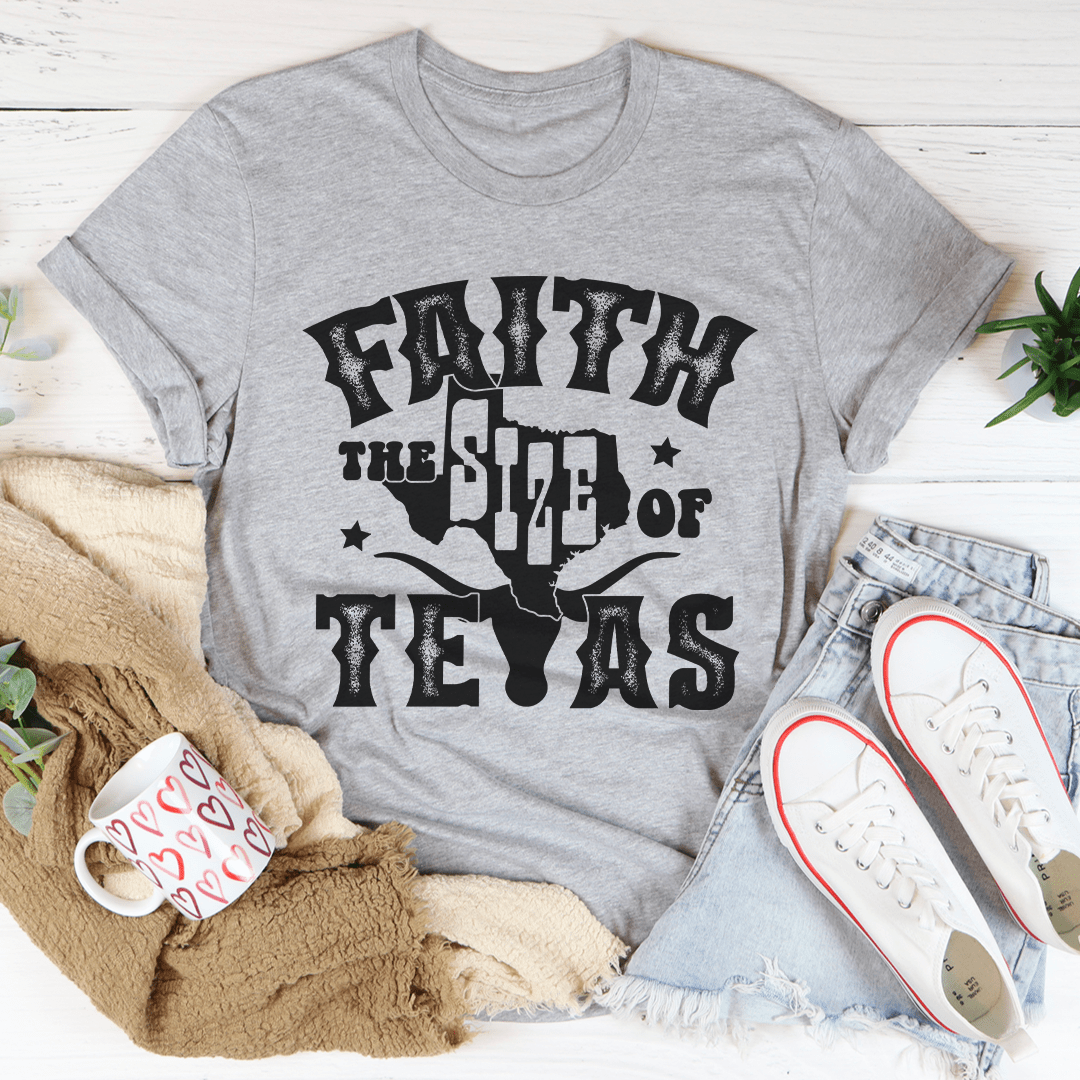 Faith The Size Of Texas Tee