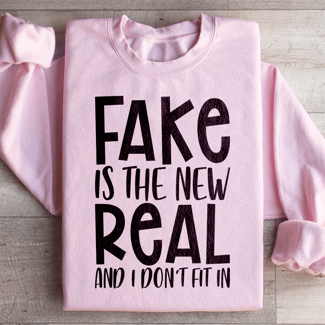 Fake Is The New Real Sweatshirt