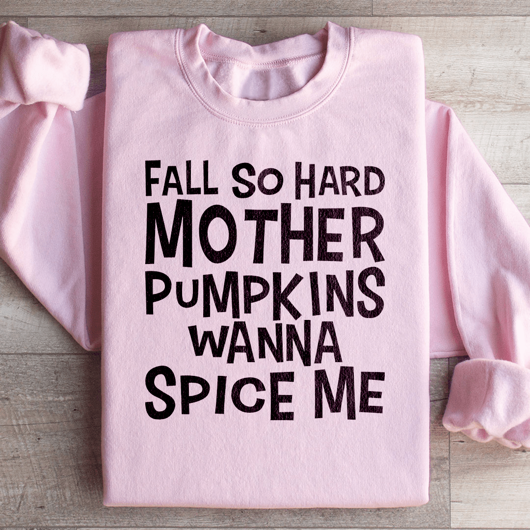 Fall So Hard Mother Pumpkins Wanna Spice Me Sweatshirt