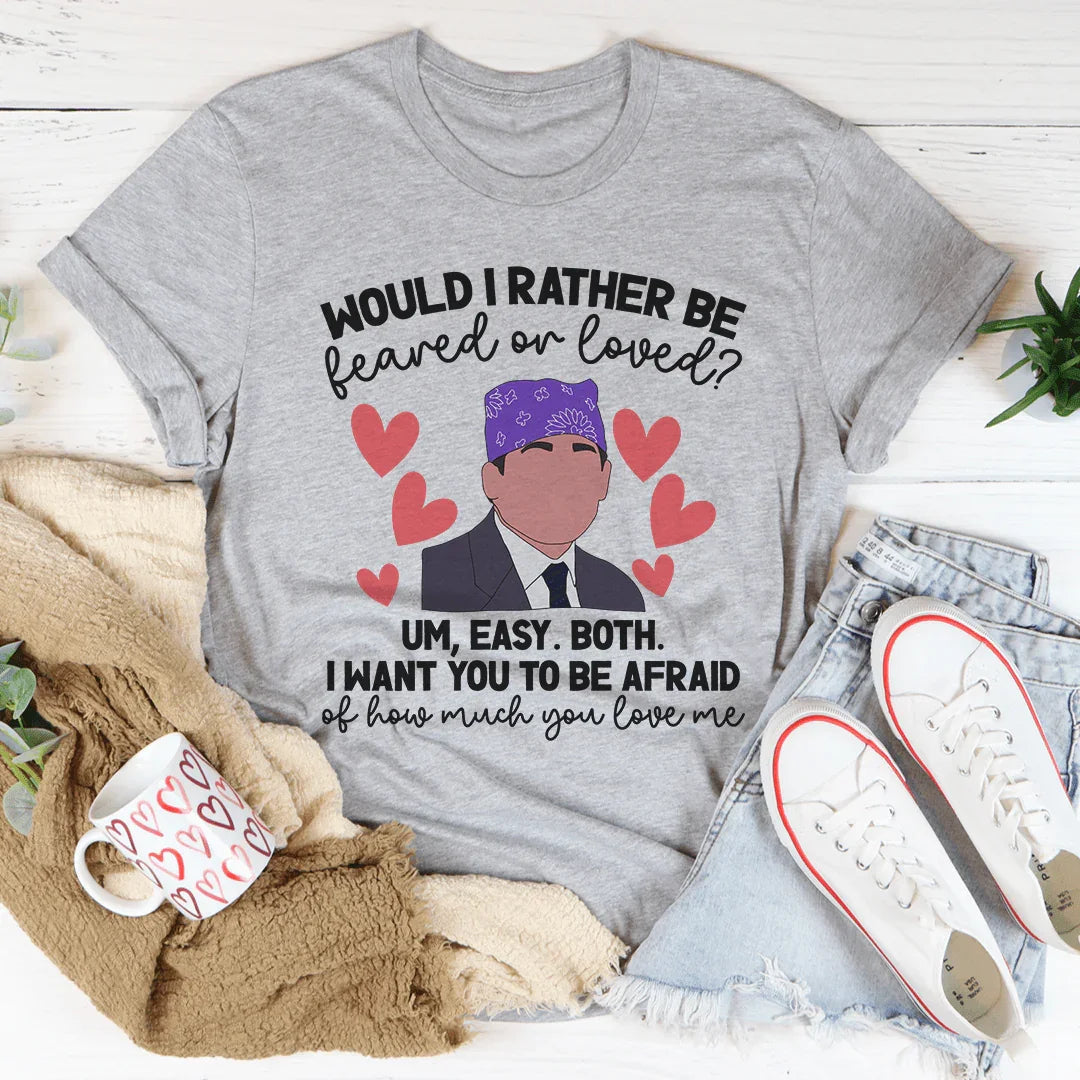 Feared Or Loved Tee