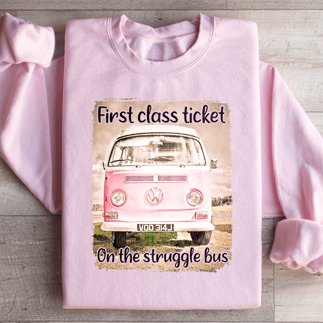First Class Ticket On The Struggle Bus Sweatshirt