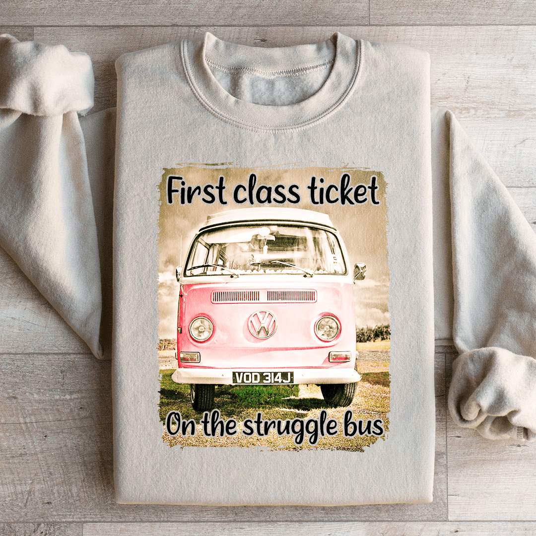 First Class Ticket On The Struggle Bus Sweatshirt