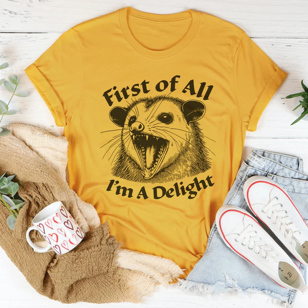 First Of All I'm A Delight Tee
