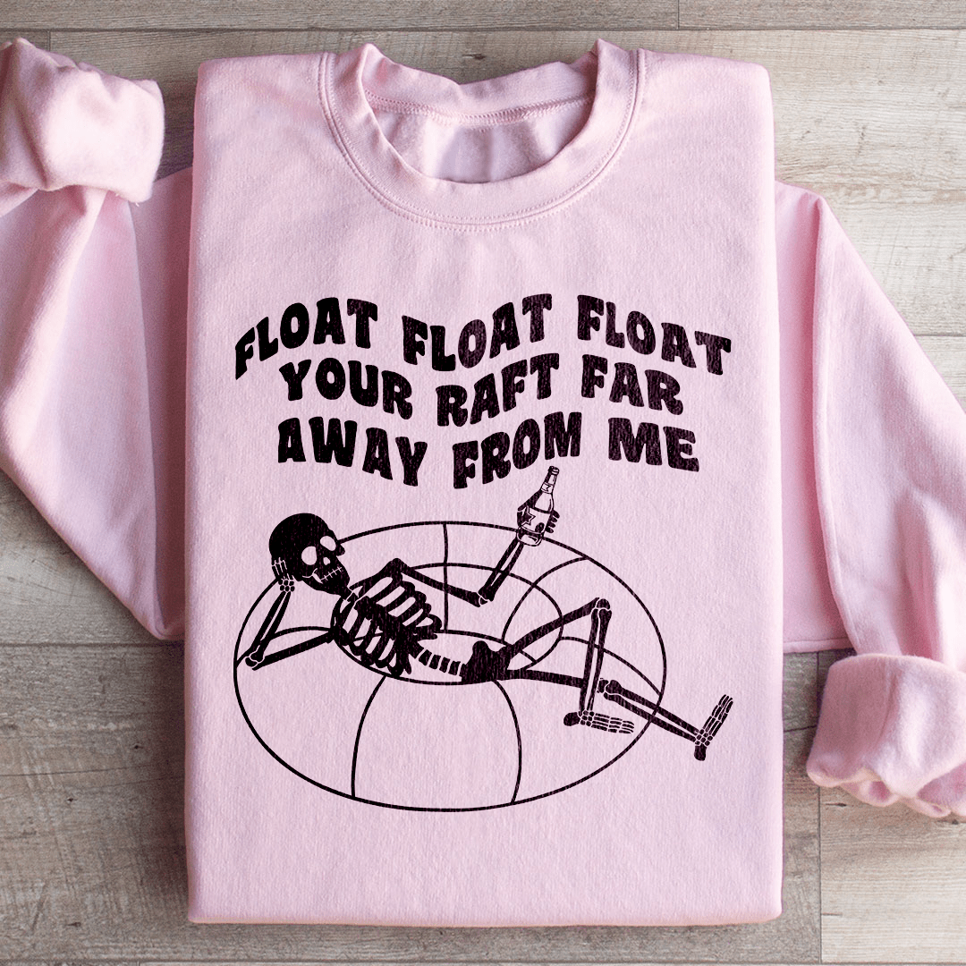 Float Your Raft Far Away From Me Sweatshirt