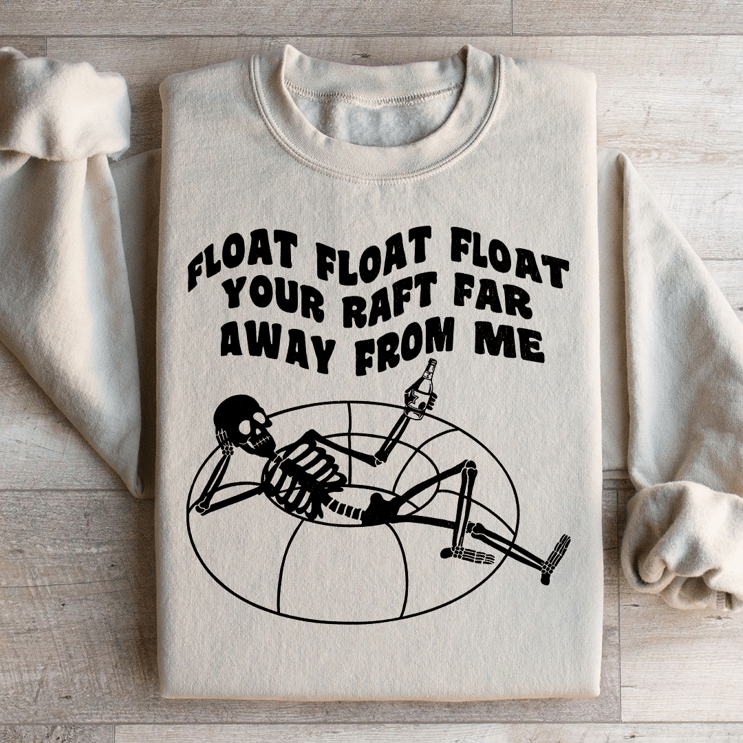 Float Your Raft Far Away From Me Sweatshirt