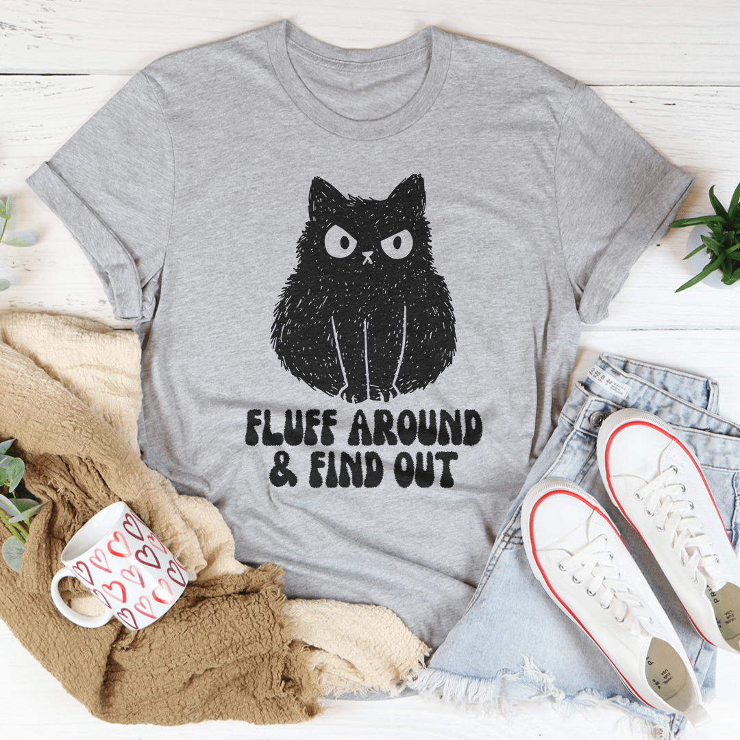 Fluff Around And Find Out Tee