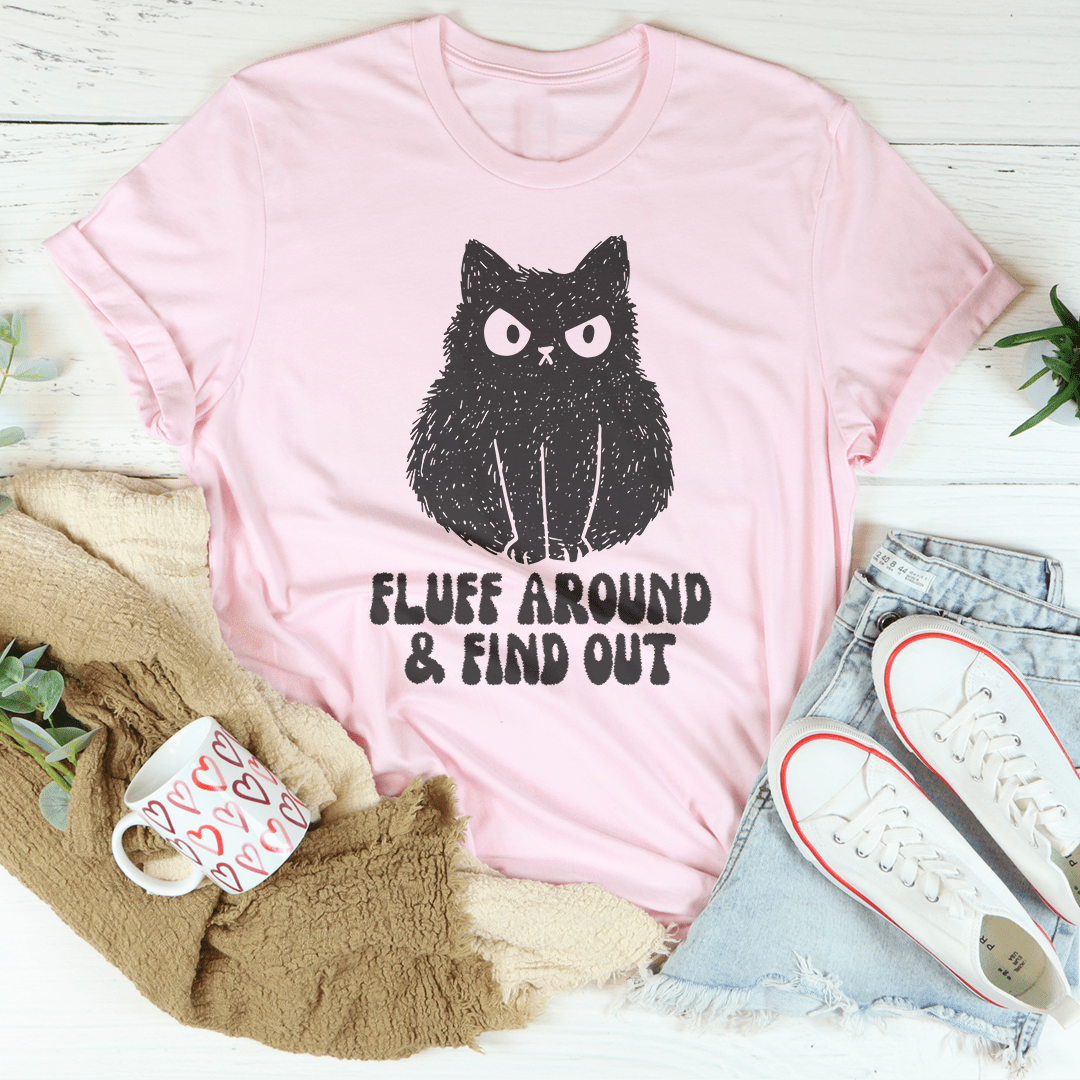 Fluff Around And Find Out Tee