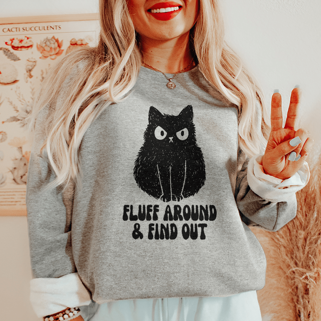 Fluff Around & Find Out Sweatshirt