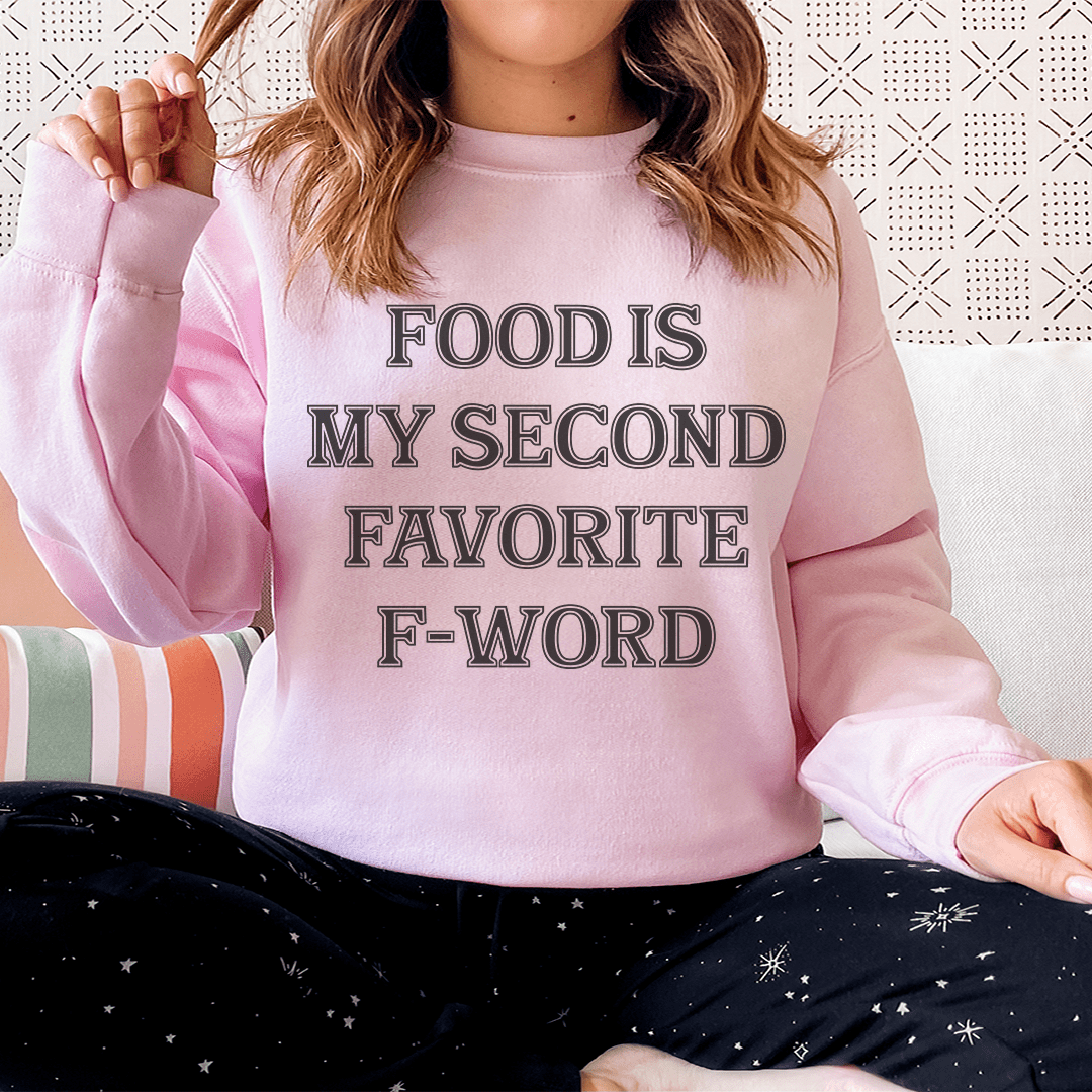 Food Is My Second Favorite F-Word Sweatshirt