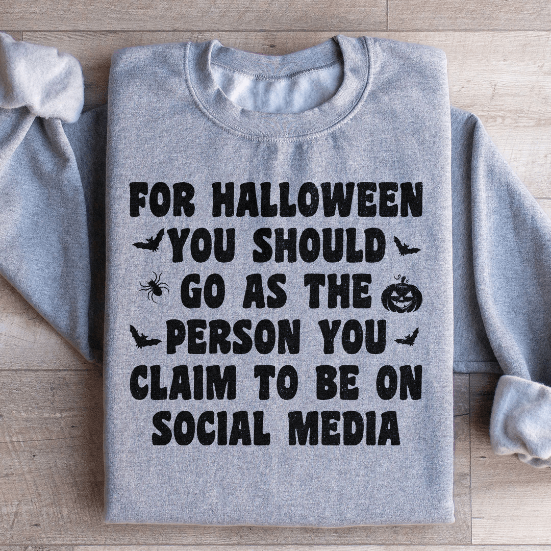 For Halloween You Should Go As Sweatshirt