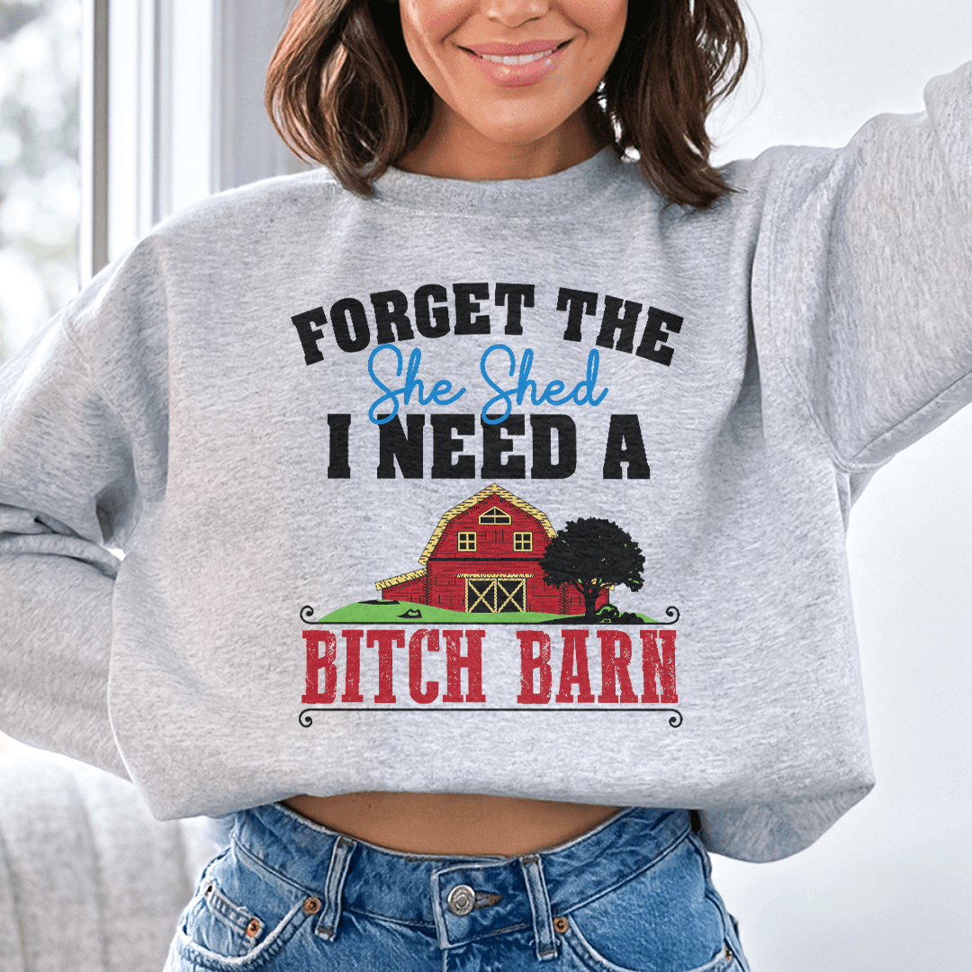 Forget The She Shed Sweatshirt